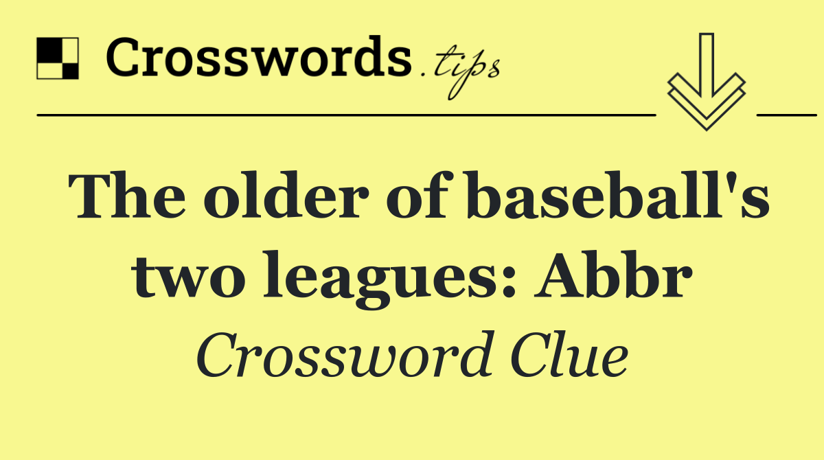 The older of baseball's two leagues: Abbr