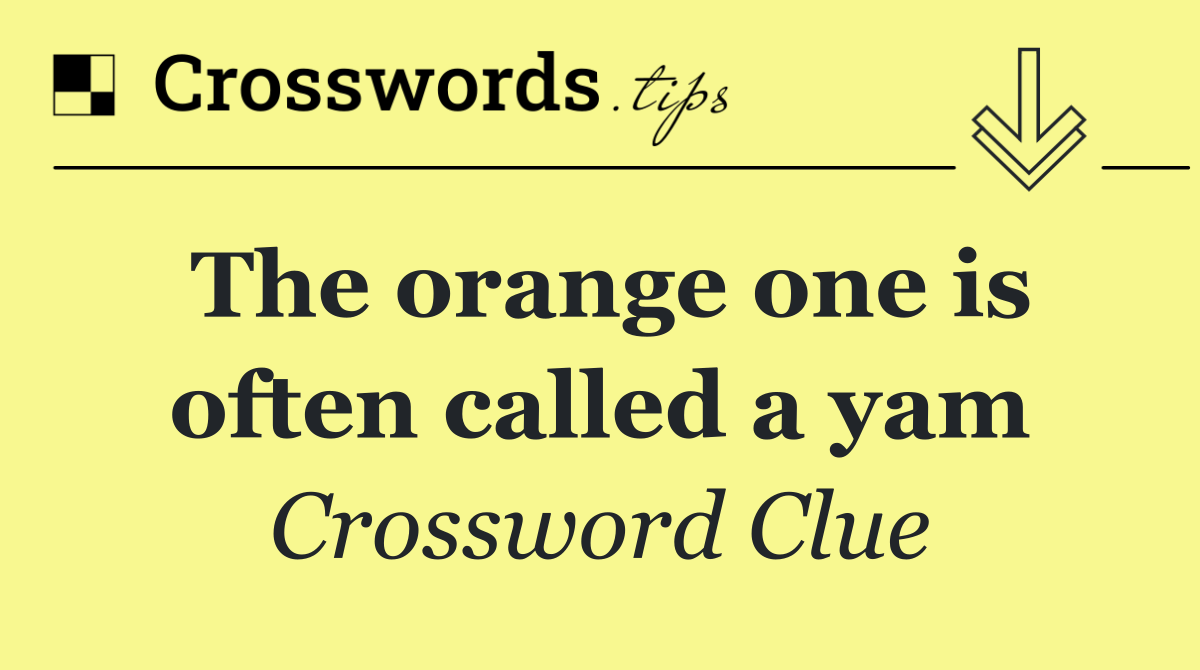 The orange one is often called a yam