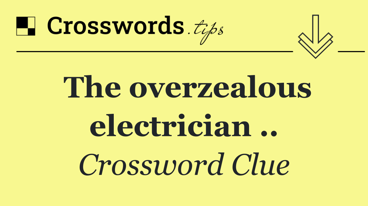 The overzealous electrician ..