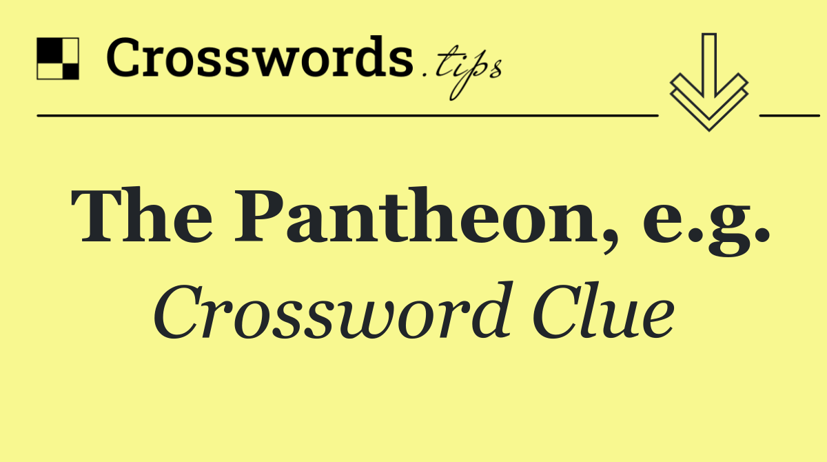 The Pantheon, e.g.