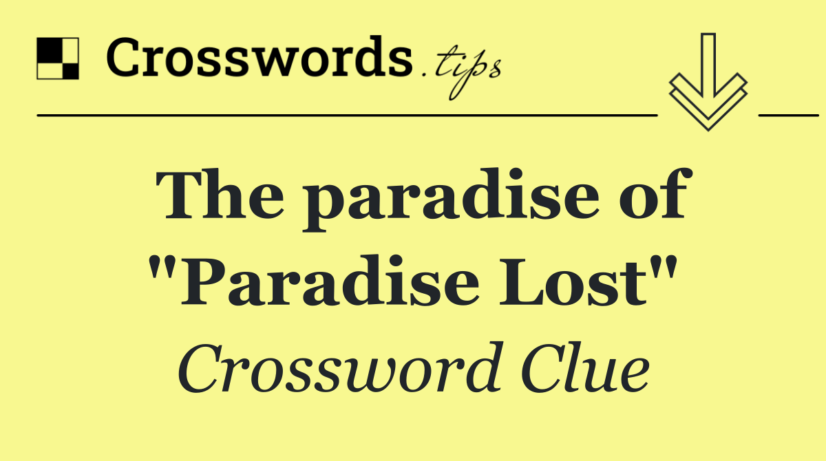 The paradise of "Paradise Lost"