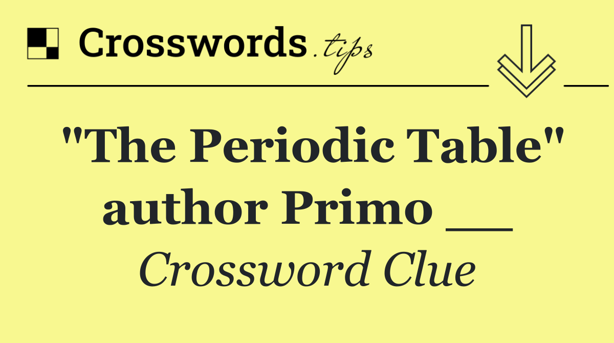 "The Periodic Table" author Primo __