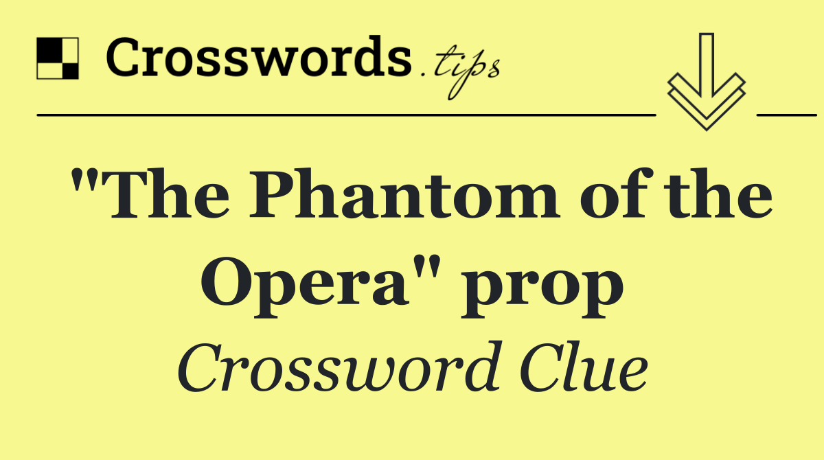 "The Phantom of the Opera" prop