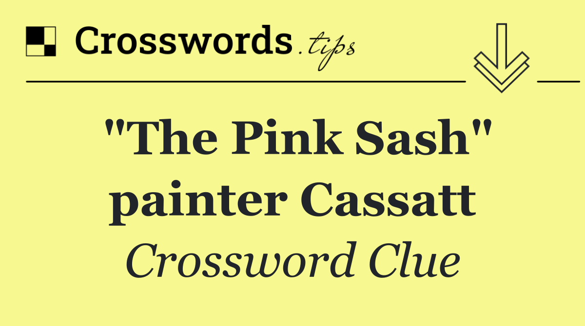 "The Pink Sash" painter Cassatt