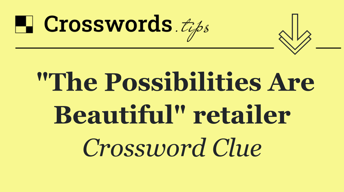 "The Possibilities Are Beautiful" retailer