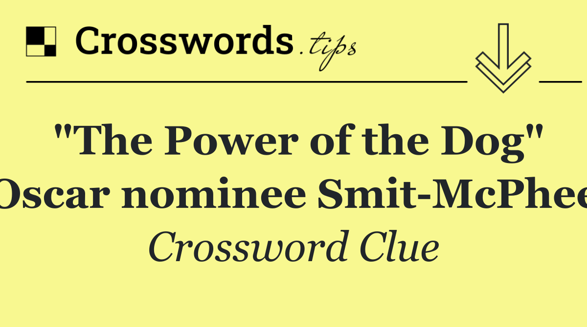 "The Power of the Dog" Oscar nominee Smit McPhee