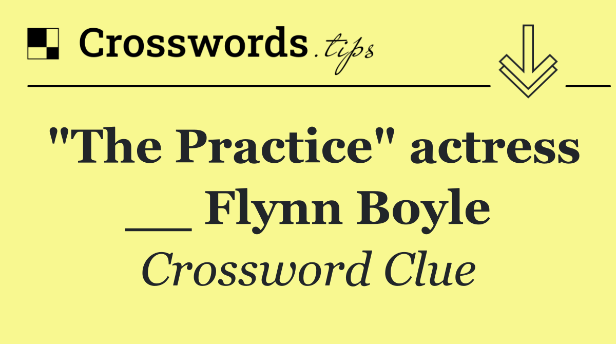 "The Practice" actress __ Flynn Boyle