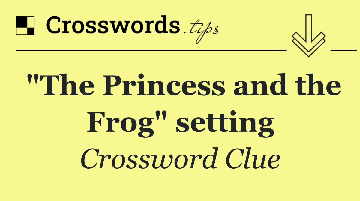 "The Princess and the Frog" setting