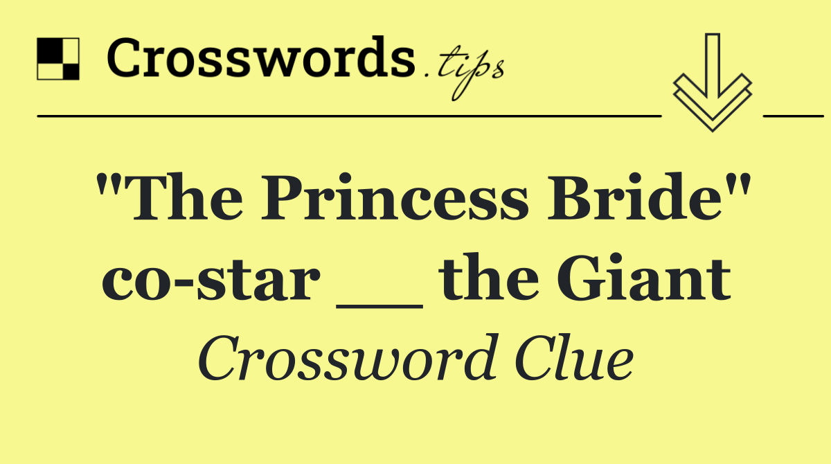 "The Princess Bride" co star __ the Giant