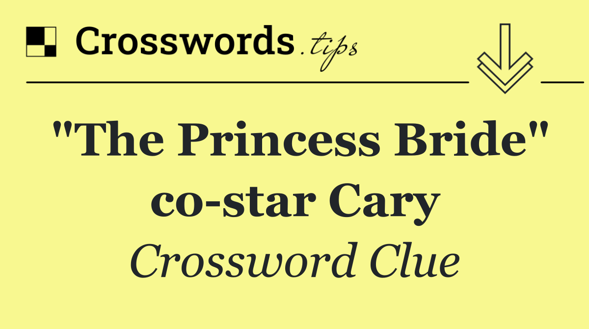 "The Princess Bride" co star Cary