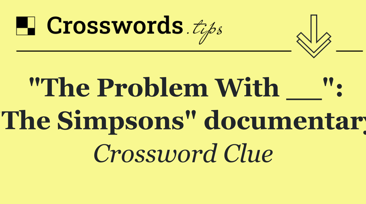 "The Problem With __": "The Simpsons" documentary