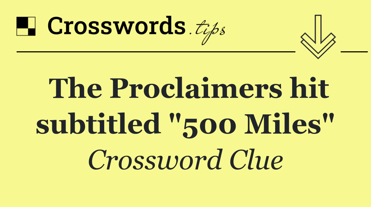 The Proclaimers hit subtitled "500 Miles"