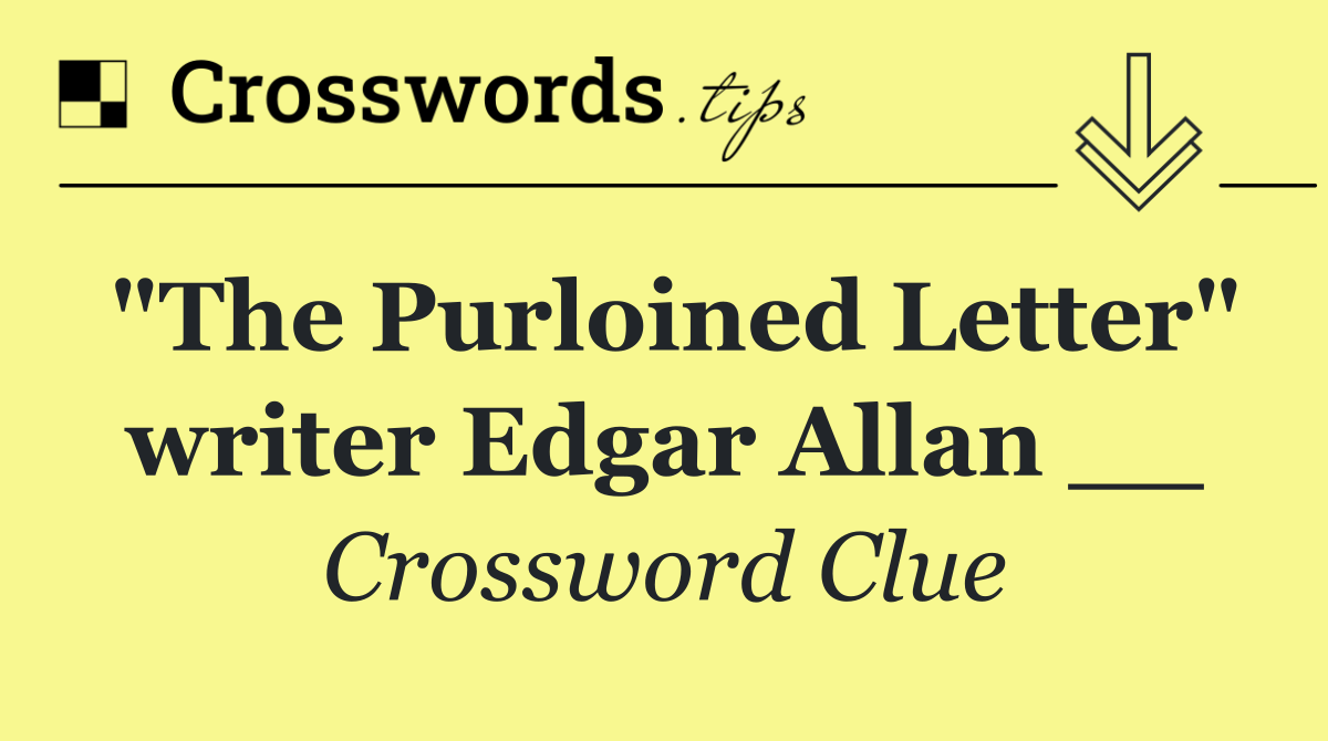"The Purloined Letter" writer Edgar Allan __