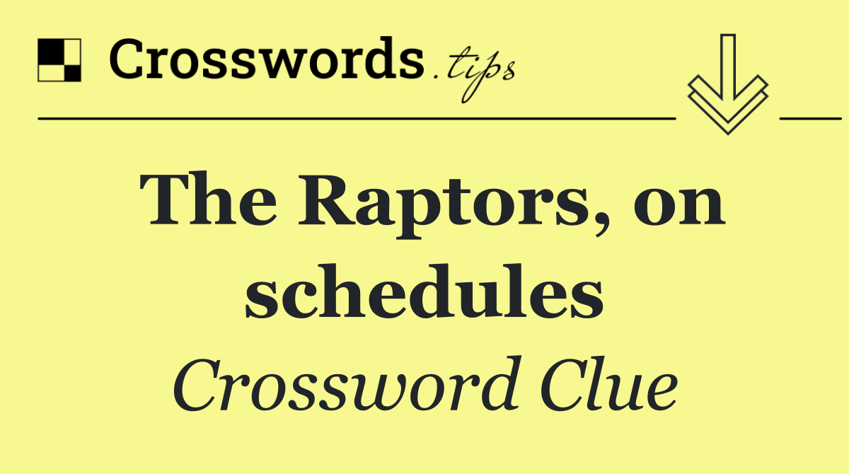 The Raptors, on schedules