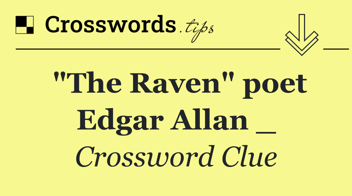 "The Raven" poet Edgar Allan _