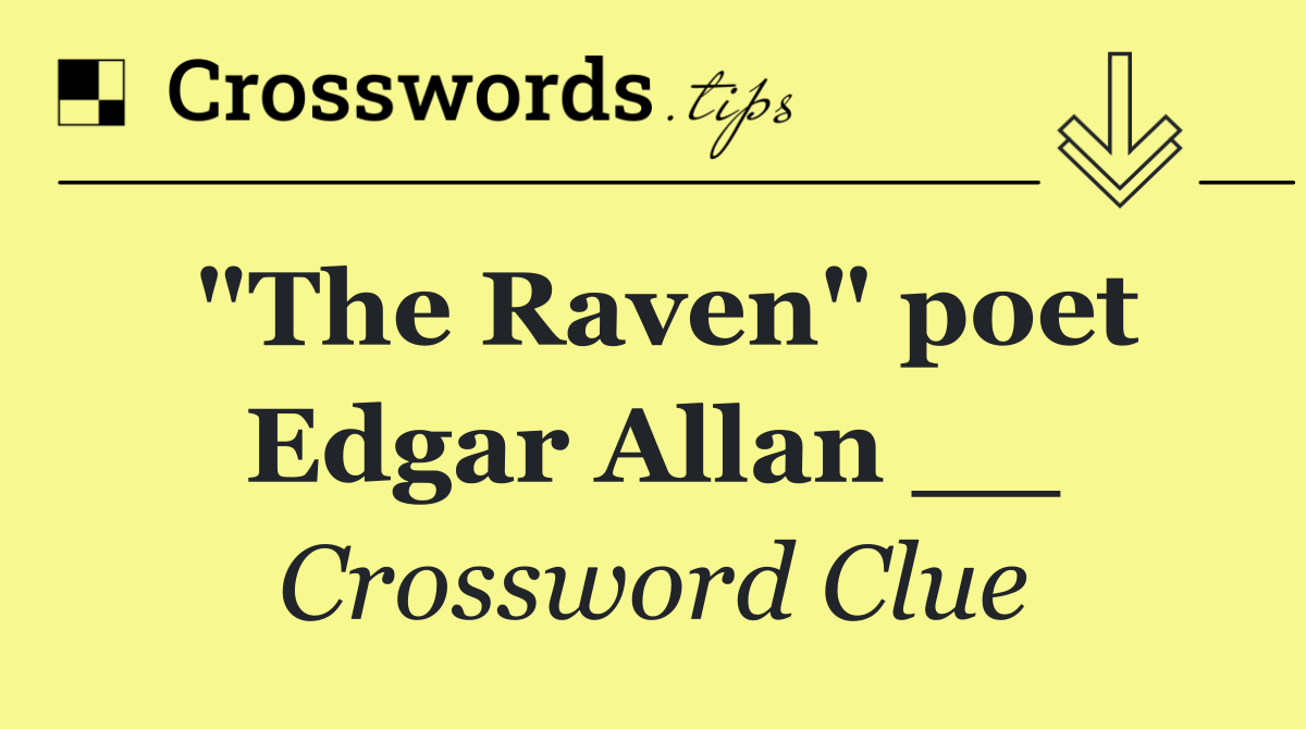 "The Raven" poet Edgar Allan __