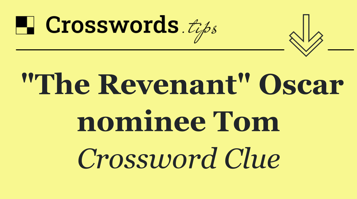 "The Revenant" Oscar nominee Tom
