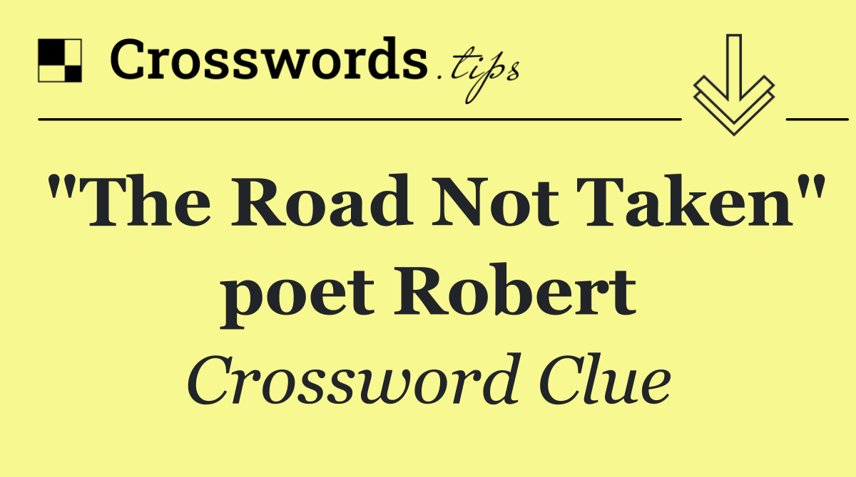 "The Road Not Taken" poet Robert