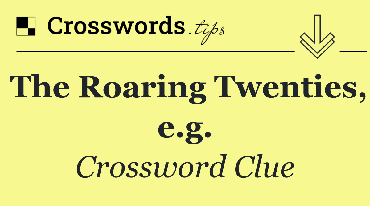 The Roaring Twenties, e.g.