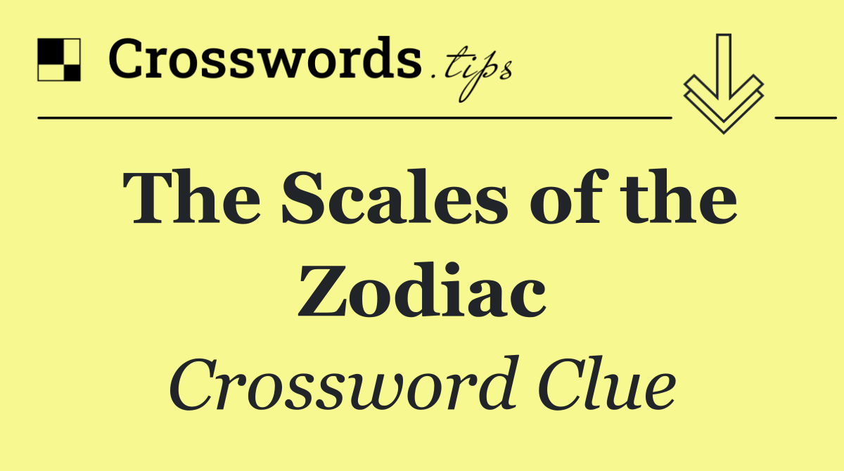 The Scales of the Zodiac