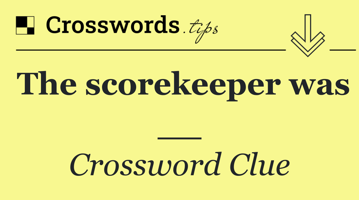 The scorekeeper was __