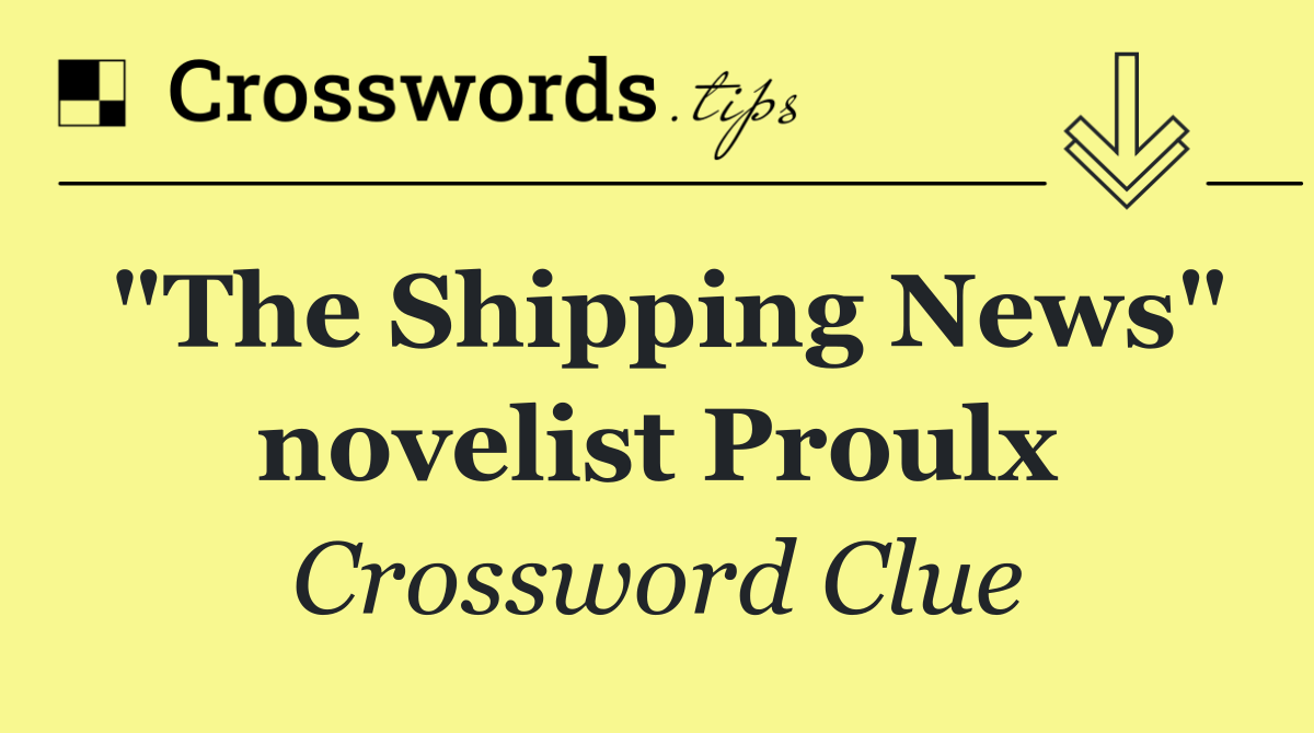 "The Shipping News" novelist Proulx