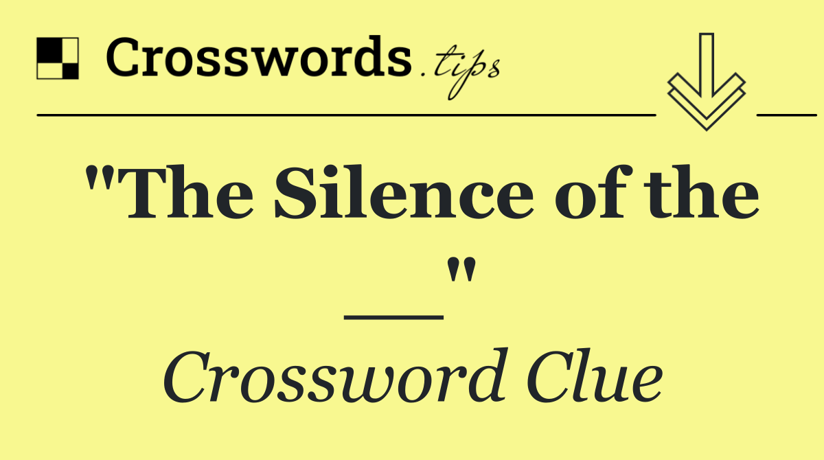 "The Silence of the __"