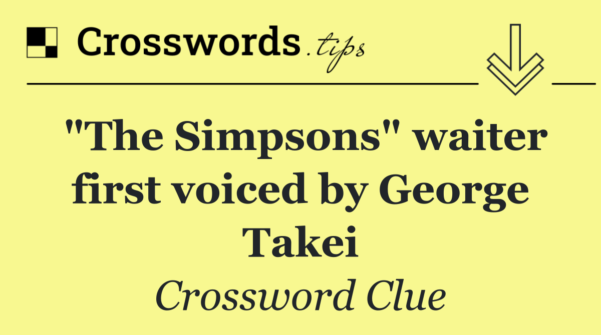 "The Simpsons" waiter first voiced by George Takei