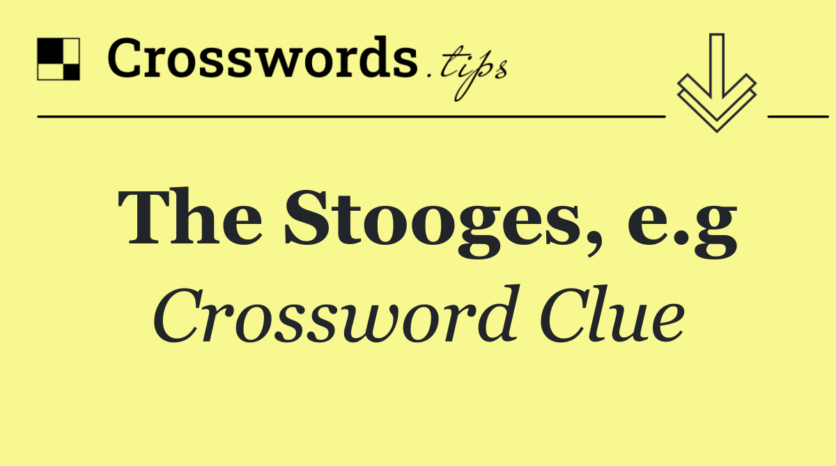 The Stooges, e.g
