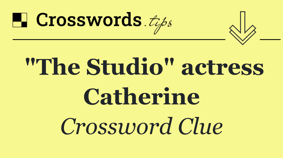 "The Studio" actress Catherine