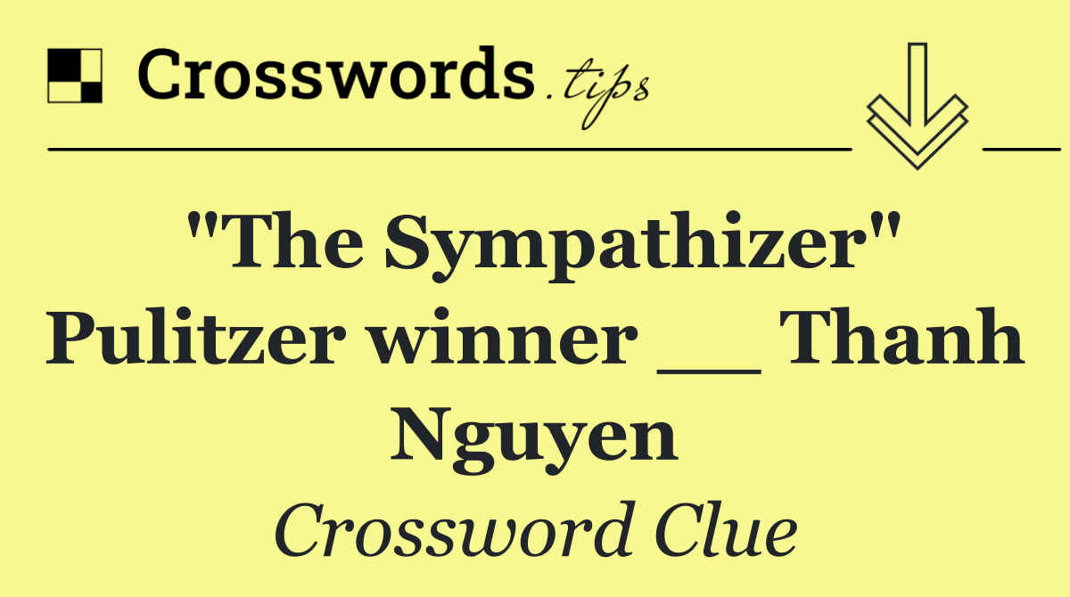 "The Sympathizer" Pulitzer winner __ Thanh Nguyen
