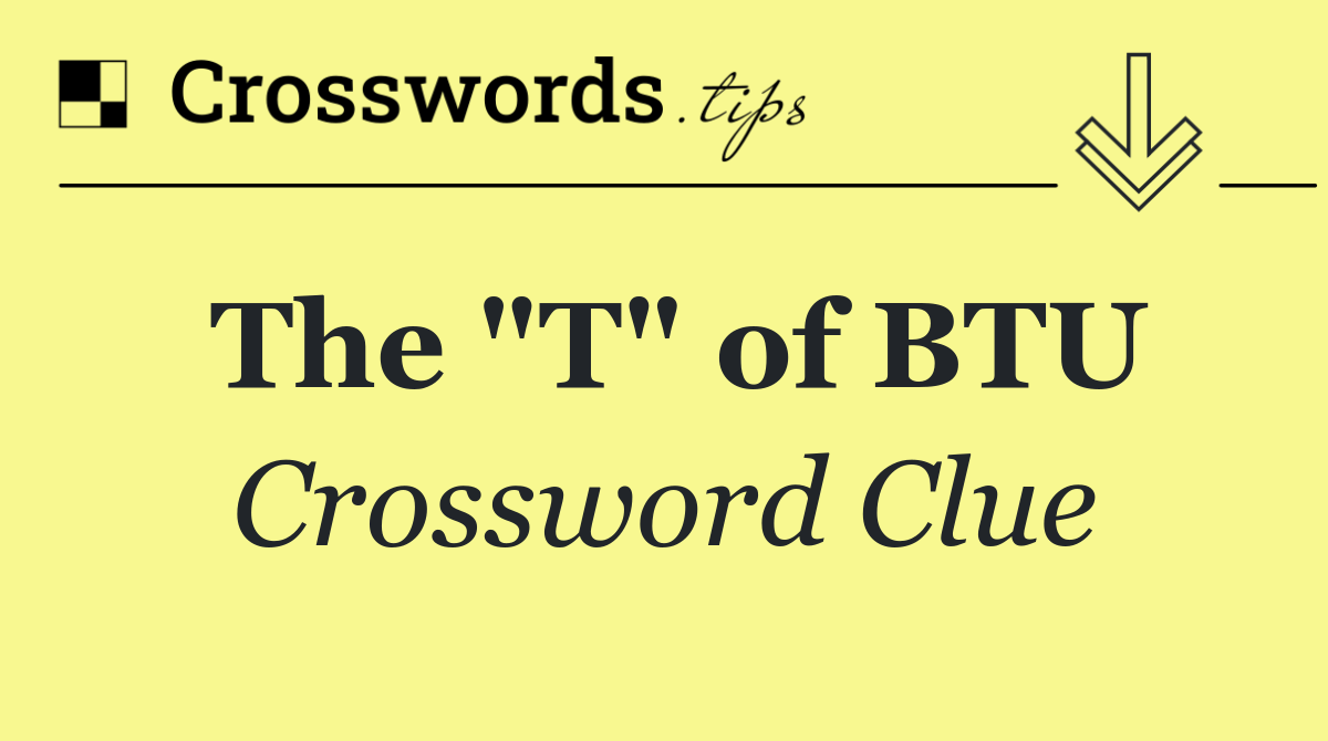 The "T" of BTU