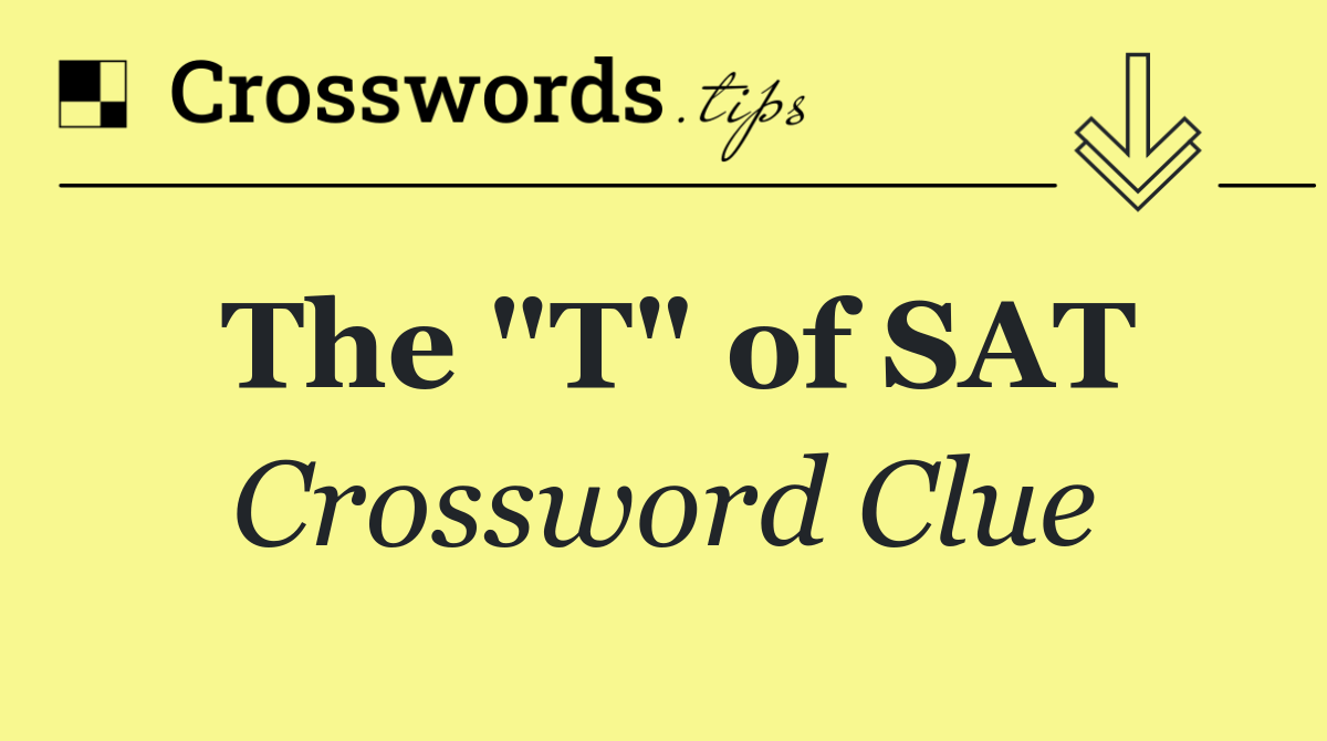 The "T" of SAT