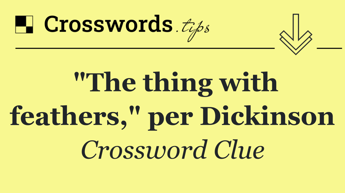 "The thing with feathers," per Dickinson