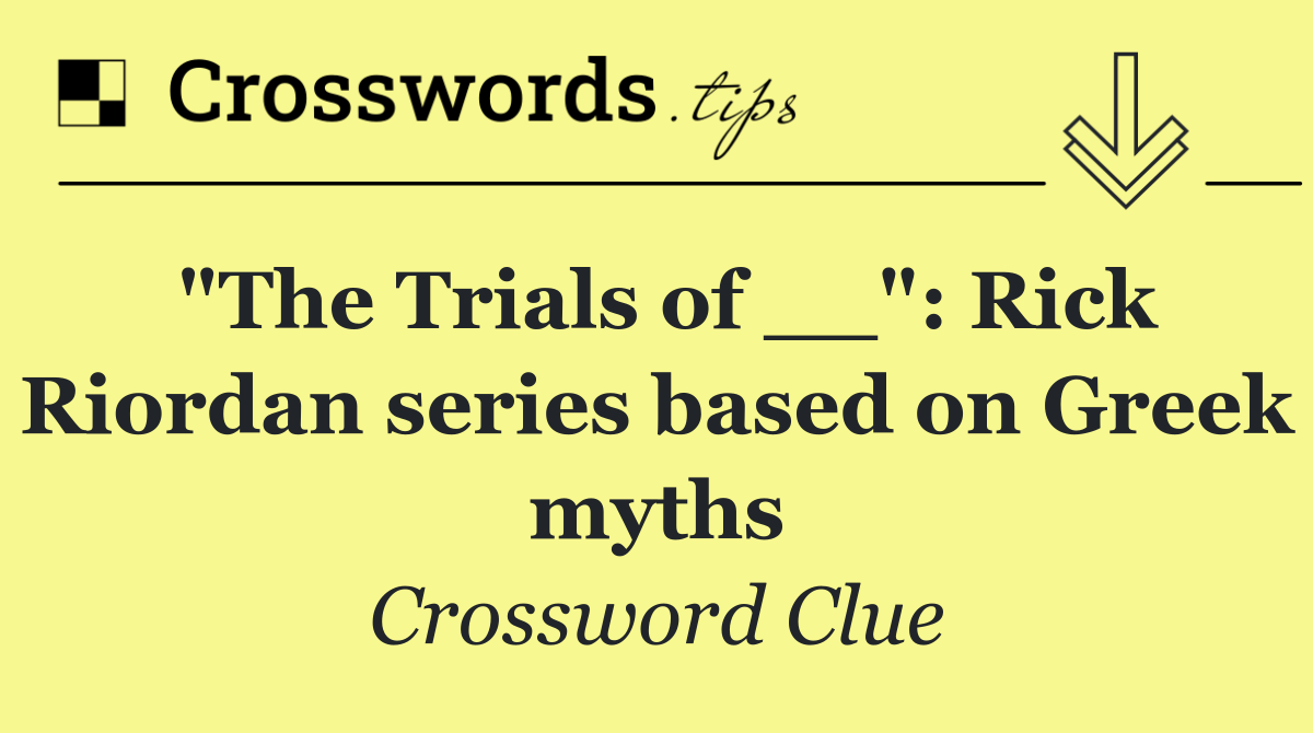 "The Trials of __": Rick Riordan series based on Greek myths