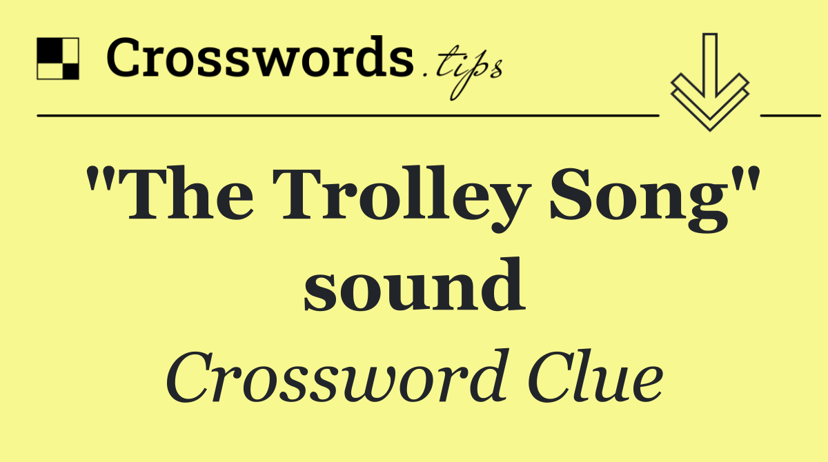 "The Trolley Song" sound