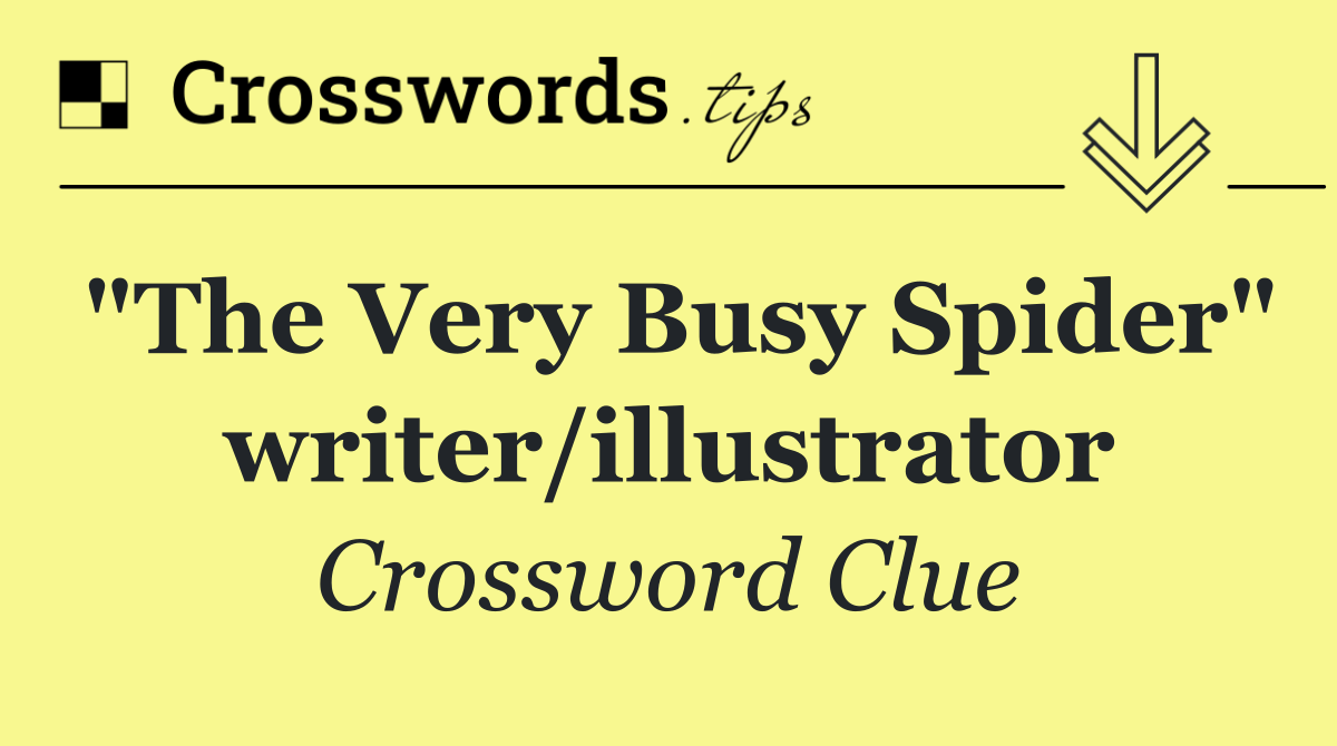 "The Very Busy Spider" writer/illustrator