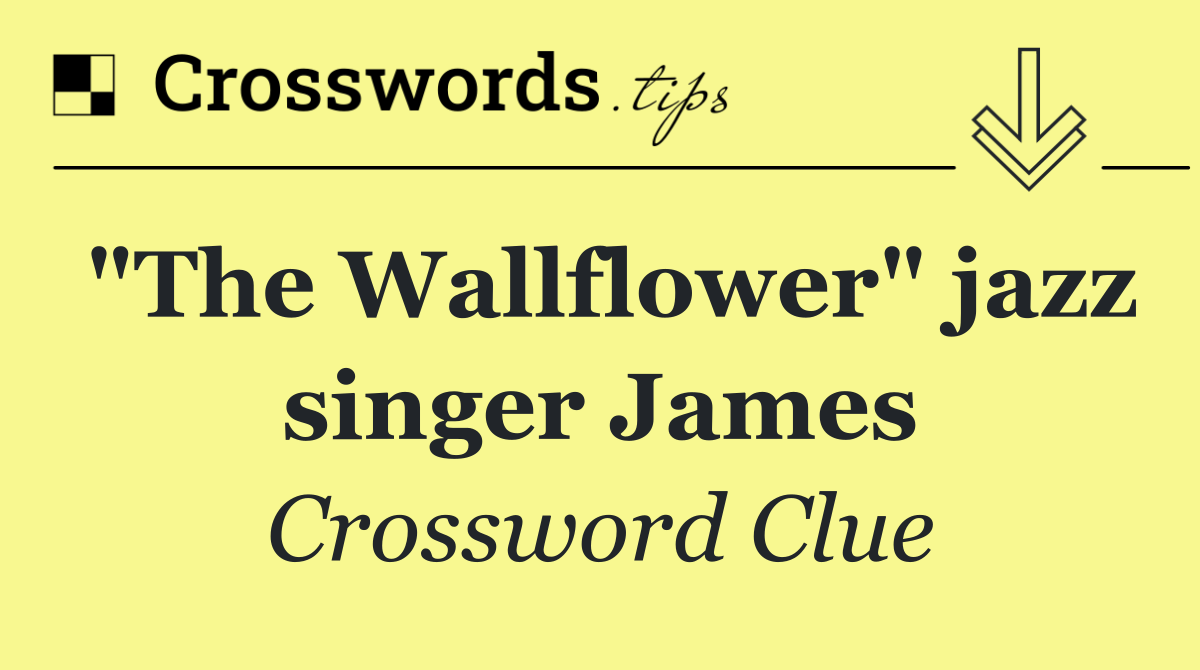 "The Wallflower" jazz singer James