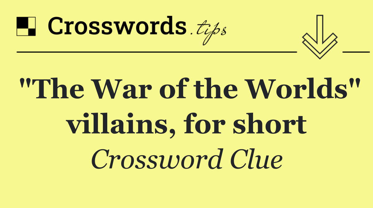 "The War of the Worlds" villains, for short