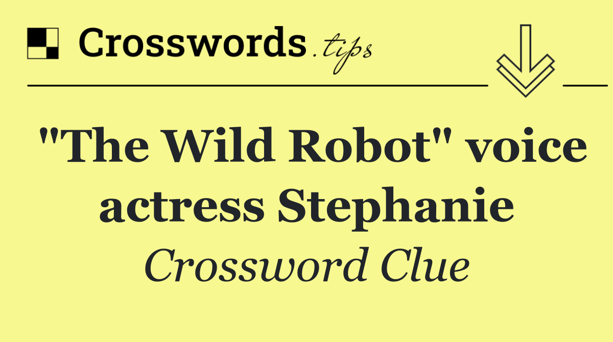 "The Wild Robot" voice actress Stephanie