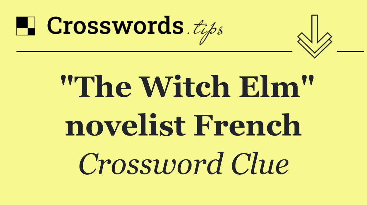 "The Witch Elm" novelist French