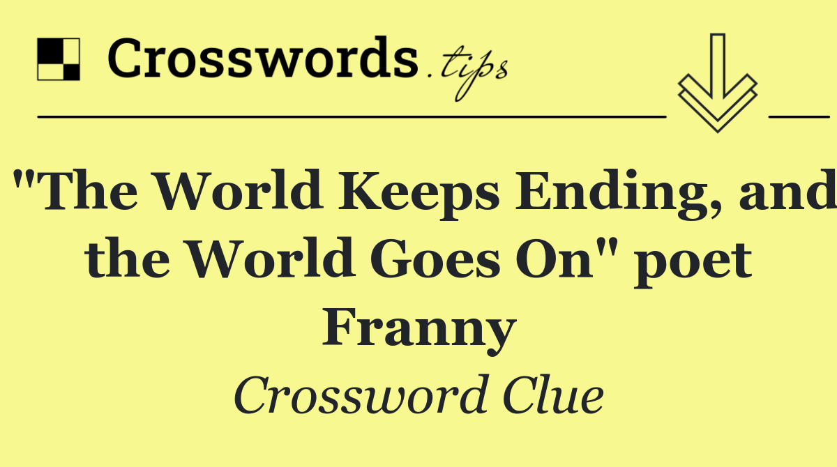 "The World Keeps Ending, and the World Goes On" poet Franny