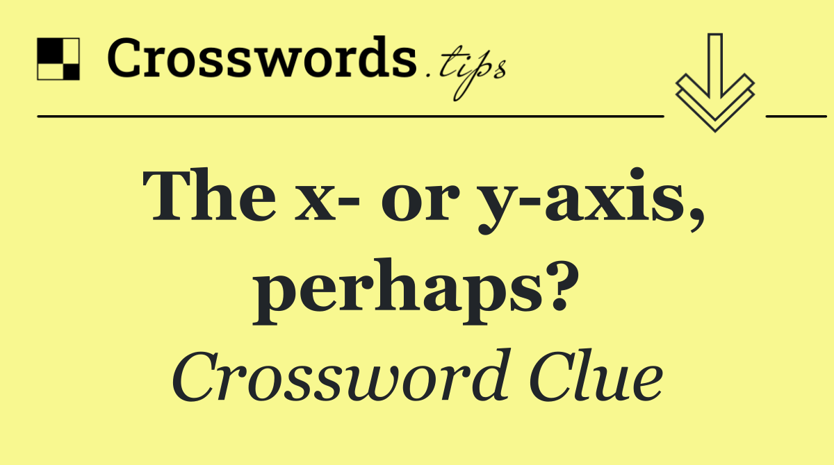 The x  or y axis, perhaps?