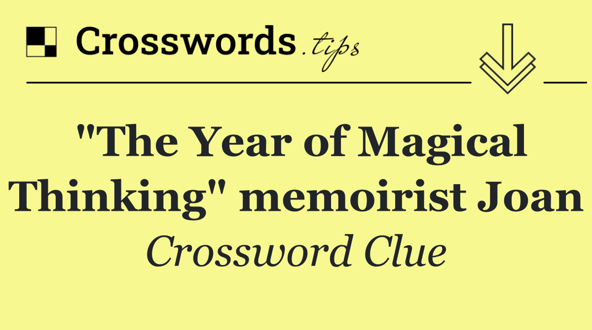 "The Year of Magical Thinking" memoirist Joan