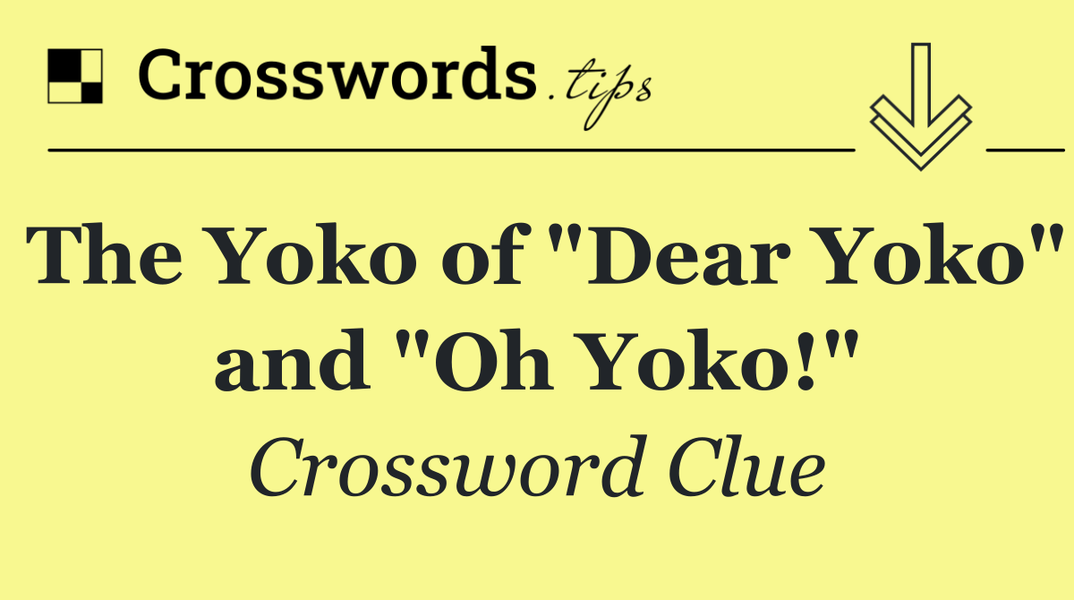 The Yoko of "Dear Yoko" and "Oh Yoko!"