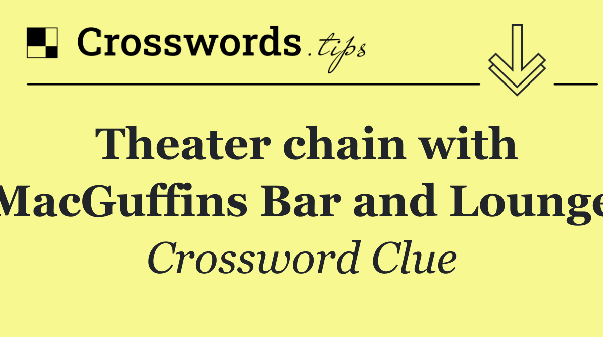Theater chain with MacGuffins Bar and Lounge