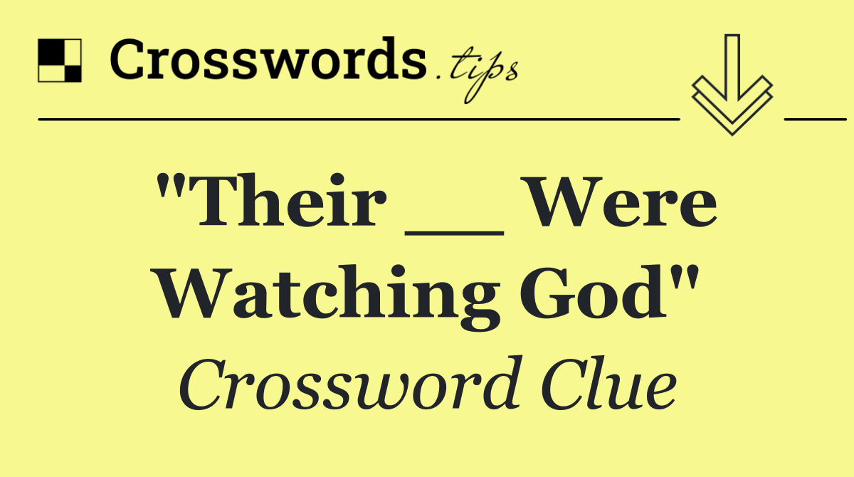 "Their __ Were Watching God"