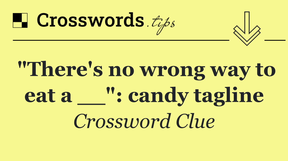 "There's no wrong way to eat a __": candy tagline