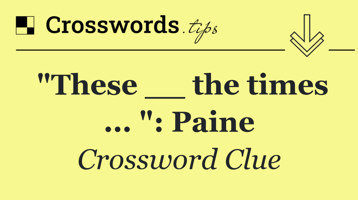 "These __ the times ... ": Paine