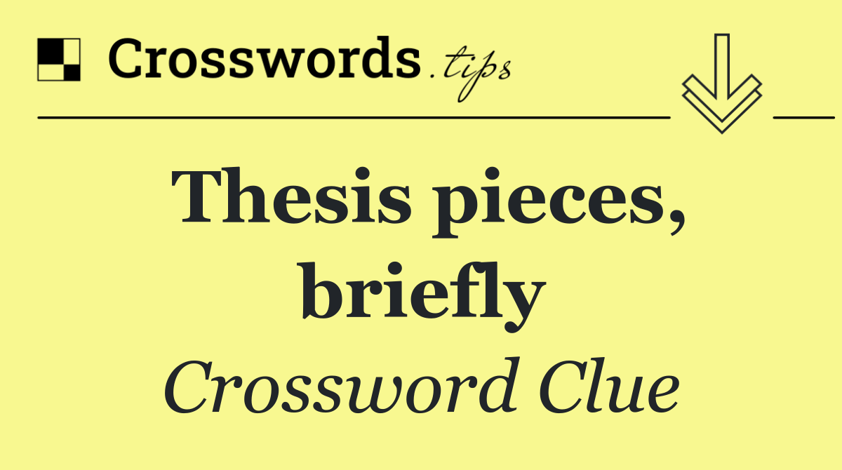 Thesis pieces, briefly